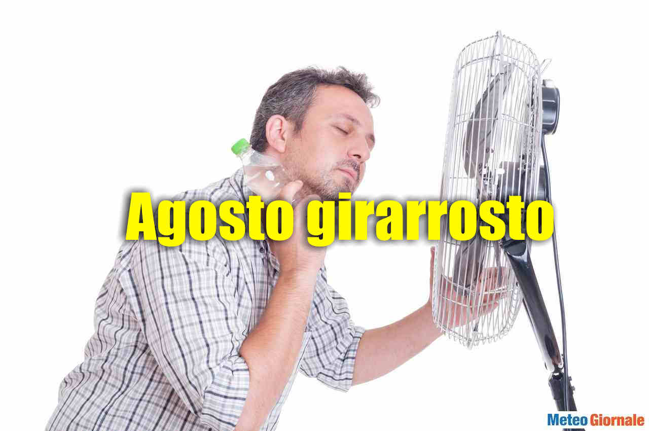 AGOSTO sarà un girarrosto
