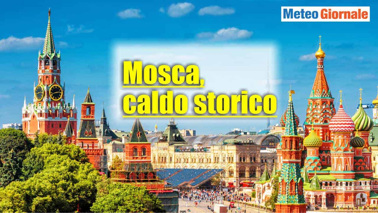 Meteo, in Russia ondate di CALDO: temperature come mai dai 120 anni per Mosca