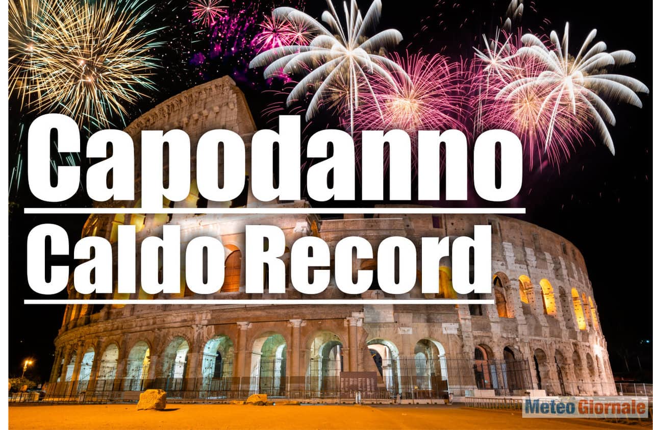 Meteo Italia: CAPODANNO con eccezionale ondata di CALDO. Temperature previste
