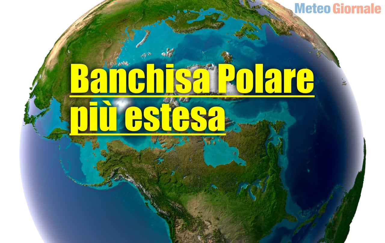 Novità meteo dal Polo Nord, più estesa rispetto agli ultimi anni