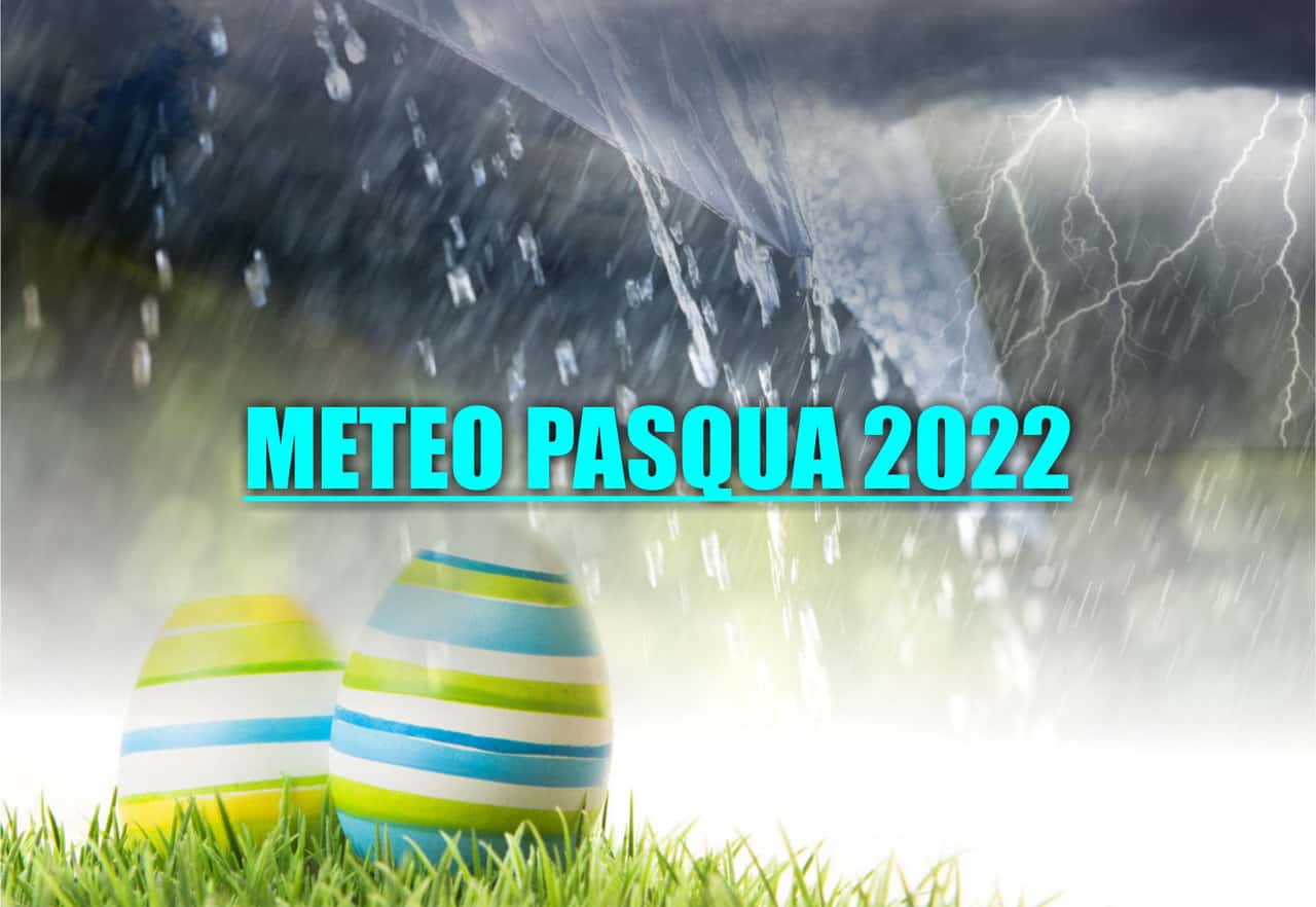 Meteo per Pasqua e Pasquetta: CAMBIA TUTTO, previsione stravolta. Dettagli