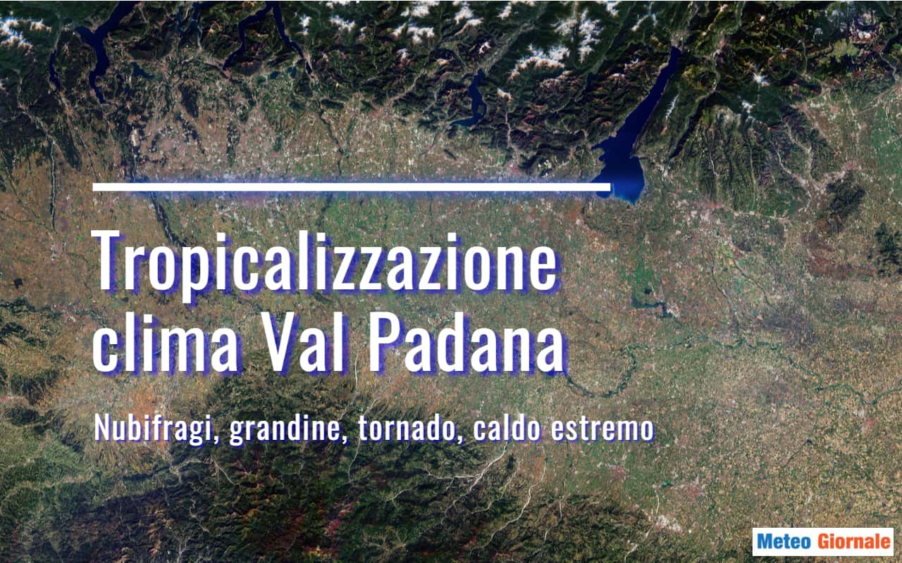 Meteo, il nubifragio su parte di Milano e tropicalizzazione del clima Val Padana