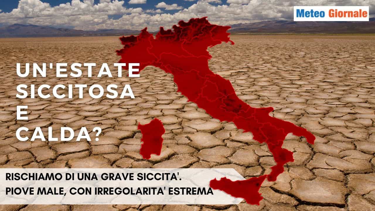 Meteo Maggio dalla SICCITA’ al rischio di ALLUVIONI lampo per Giugno, Luglio e Agosto. Estate rovente
