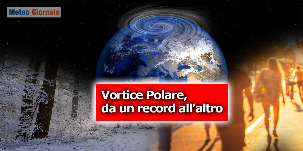 Vortice Polare da un record all'altro con effetti meteo dirompenti