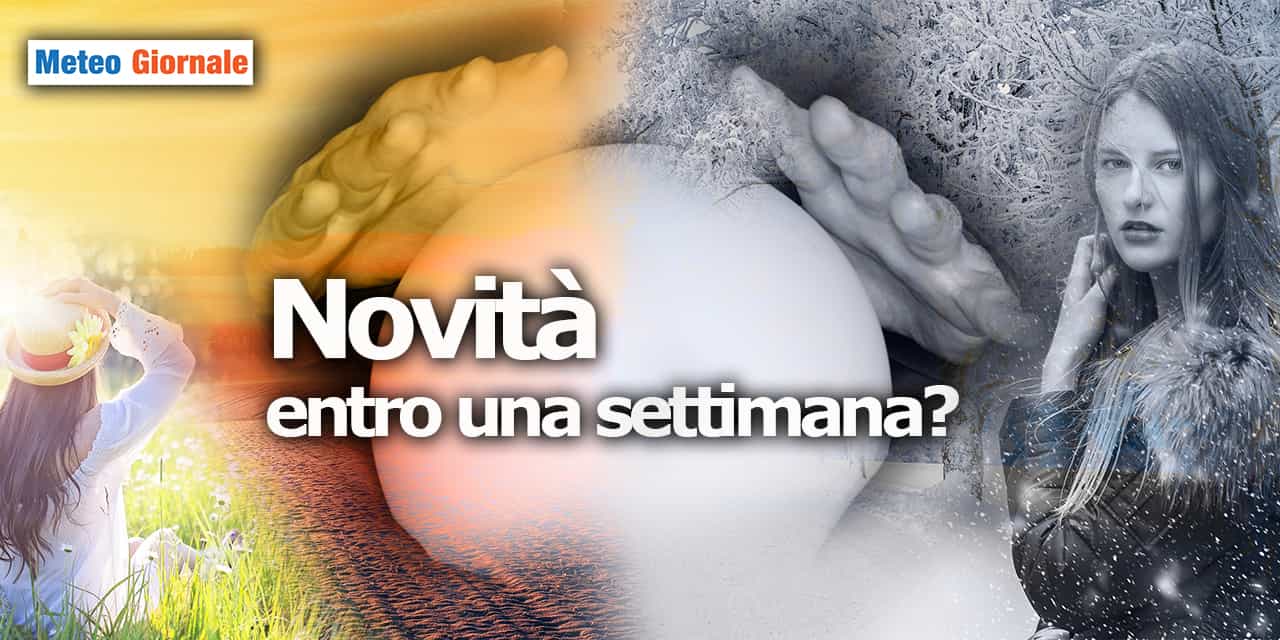 Grosse novità meteo entro una settimana