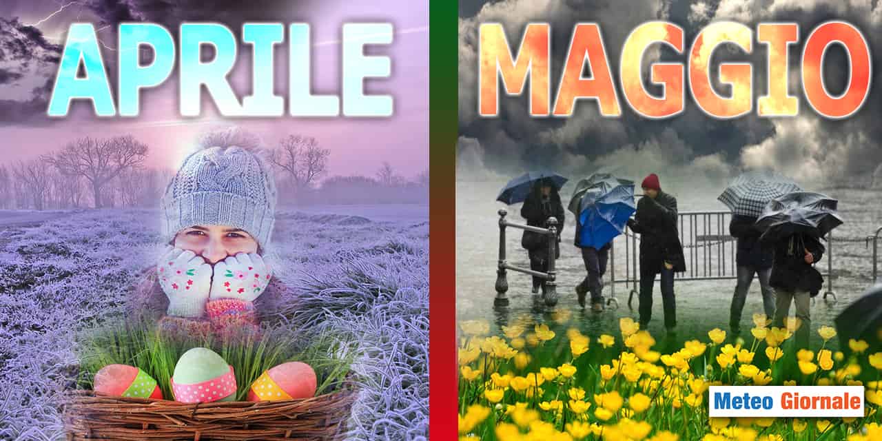 APRILE, MAGGIO: si dovrà fare la storia meteo