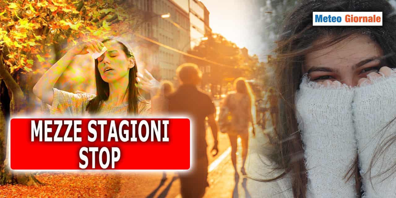 “Non ci sono più le mezze STAGIONI” è il detto meteo del nuovo millennio