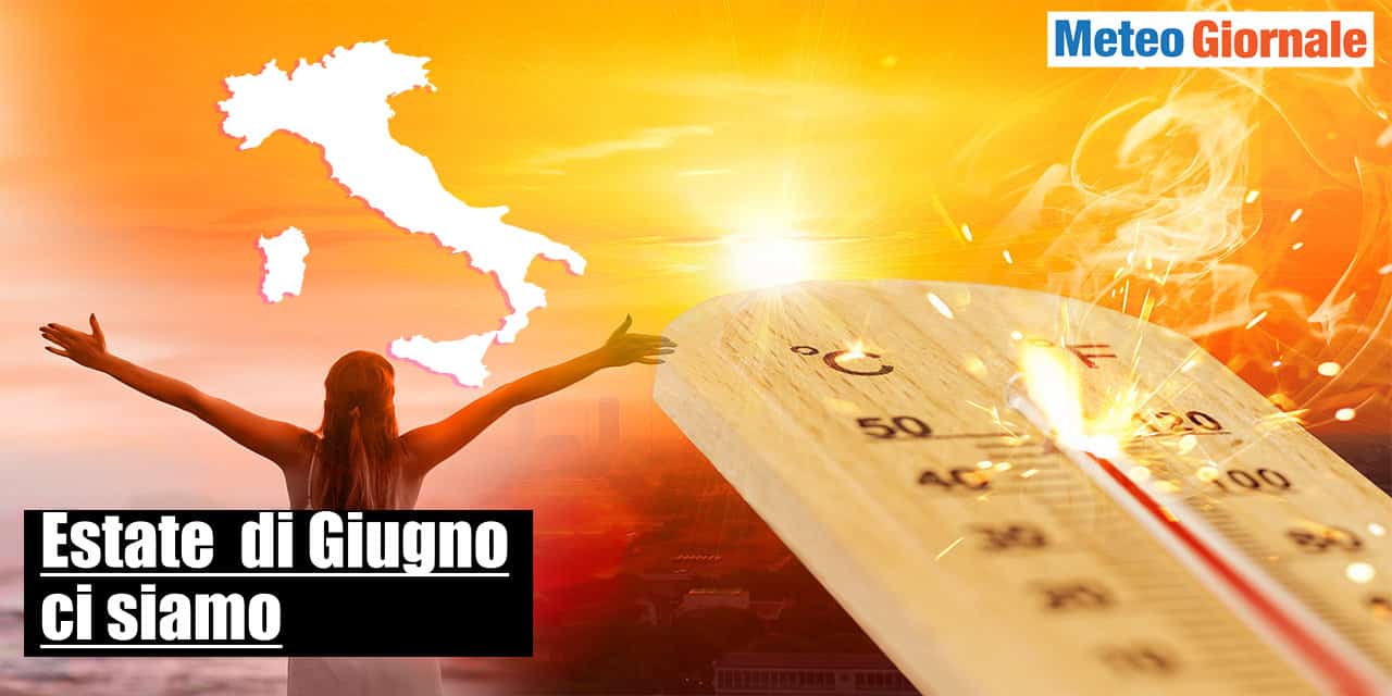 Meteo pronto a cambiare, Estate di Giugno con clamorose novità
