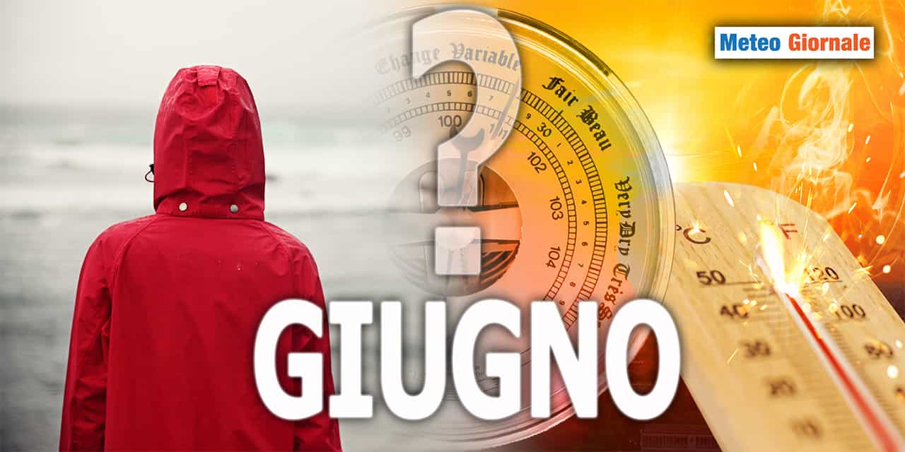Meteo d'inizio GIUGNO: super caldo o maltempo? Le ultimissime