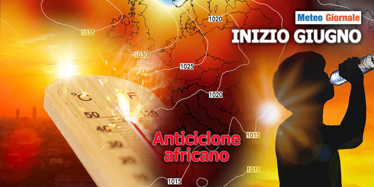 Pericolosa deriva del meteo di inizio GIUGNO