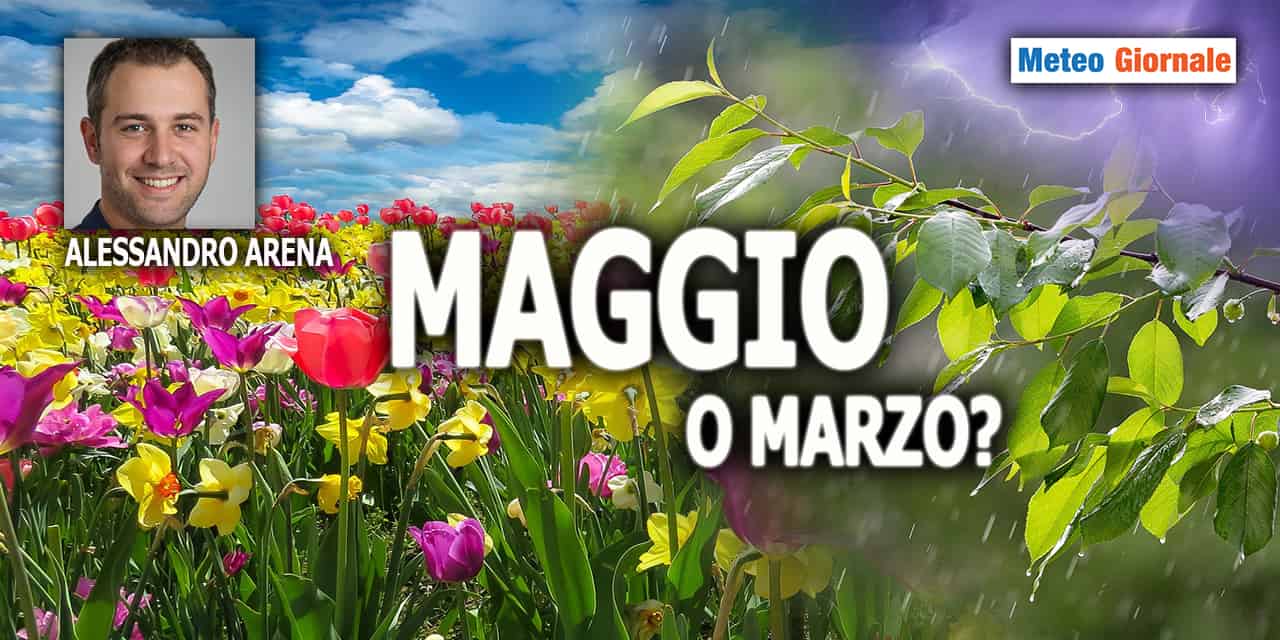 MAGGIO o MARZO? Beh, il meteo non mente…