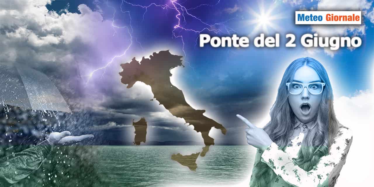 Meteo: Ponte del 2 Giugno, tra calde illusioni e botte Temporalesche