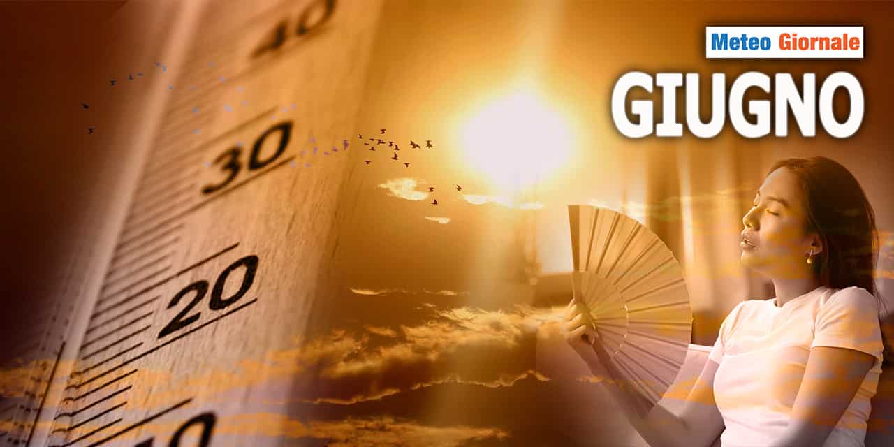 Meteo GIUGNO, in preparazione la prima ondata di caldo