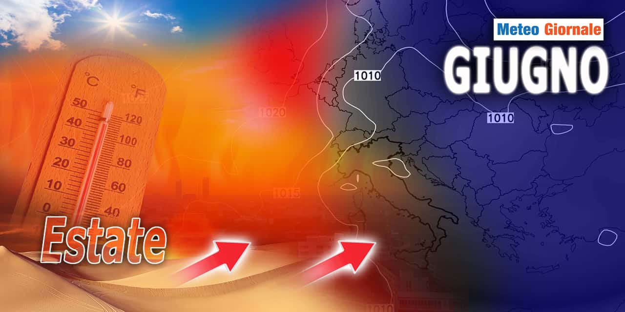 Meteo 15 giorni, GIUGNO porterà l'Estate