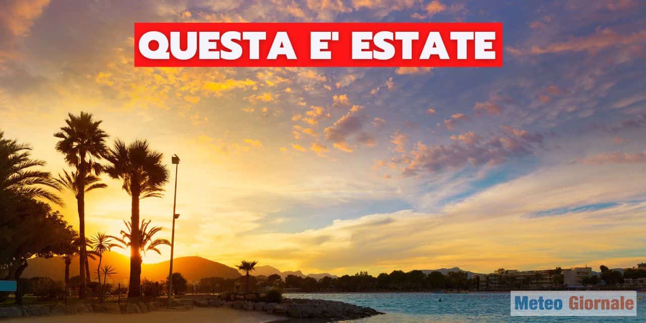 Meteo estivo, la normalità aggiornata al nuovo clima. Cosa attenderci