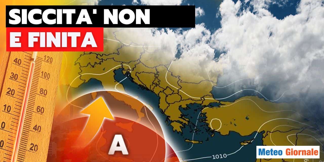 Meteo Italia: STOP SICCITA' oppure di nuovo INCUBO?