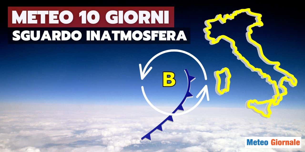 Meteo 10 giorni: proiezioni CLAMOROSE, vi diciamo cosa potrebbe proporre l’Atmosfera