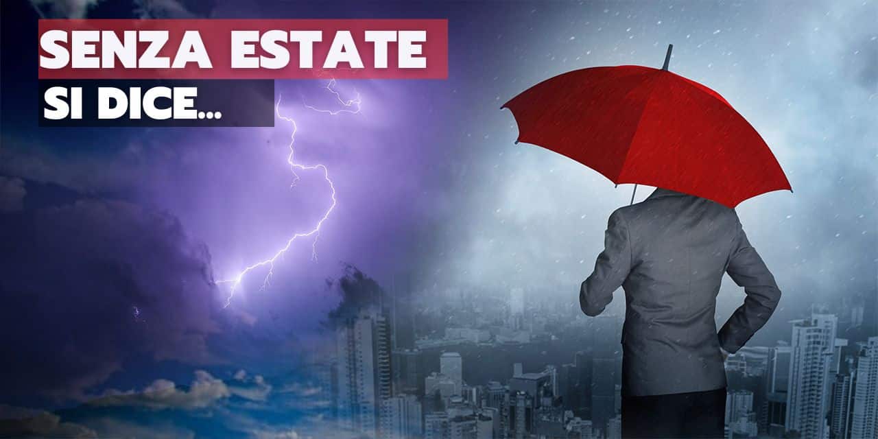 Meteo Italia: ma che Estate è? E comunque non finisce qui…