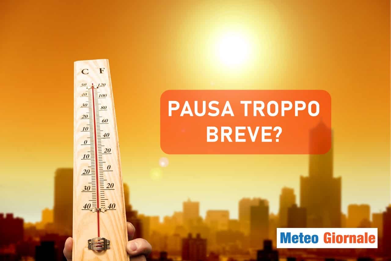 Meteo: il refrigerio durerà solo pochi giorni? Pessimi scenari