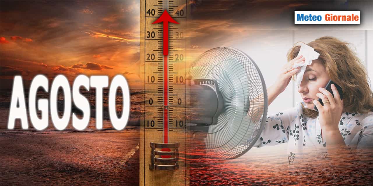 Le giuste preoccupazioni meteo per AGOSTO 2023