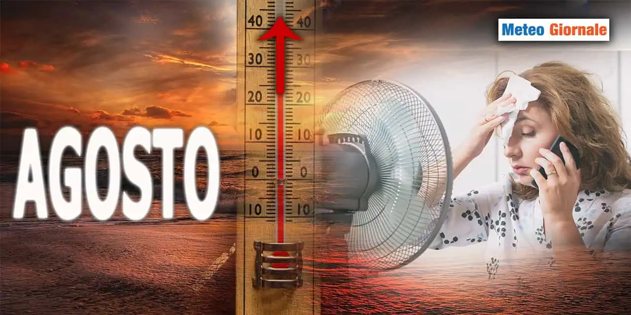 Le giuste preoccupazioni meteo per AGOSTO 2023