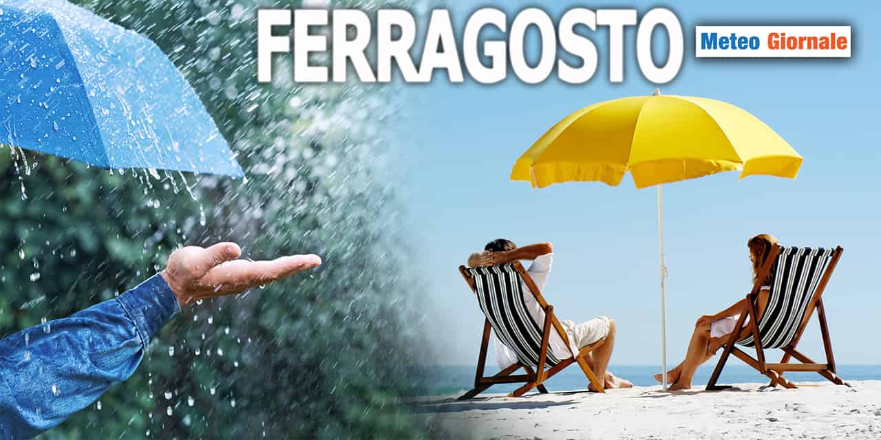 FERRAGOSTO: meteo da ombrellone o da ombrello? Le ultimissime
