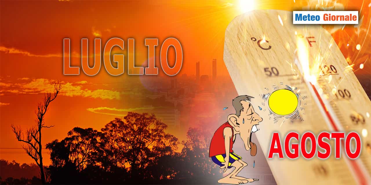 Meteo LUGLIO, poi AGOSTO: tutto esagerato