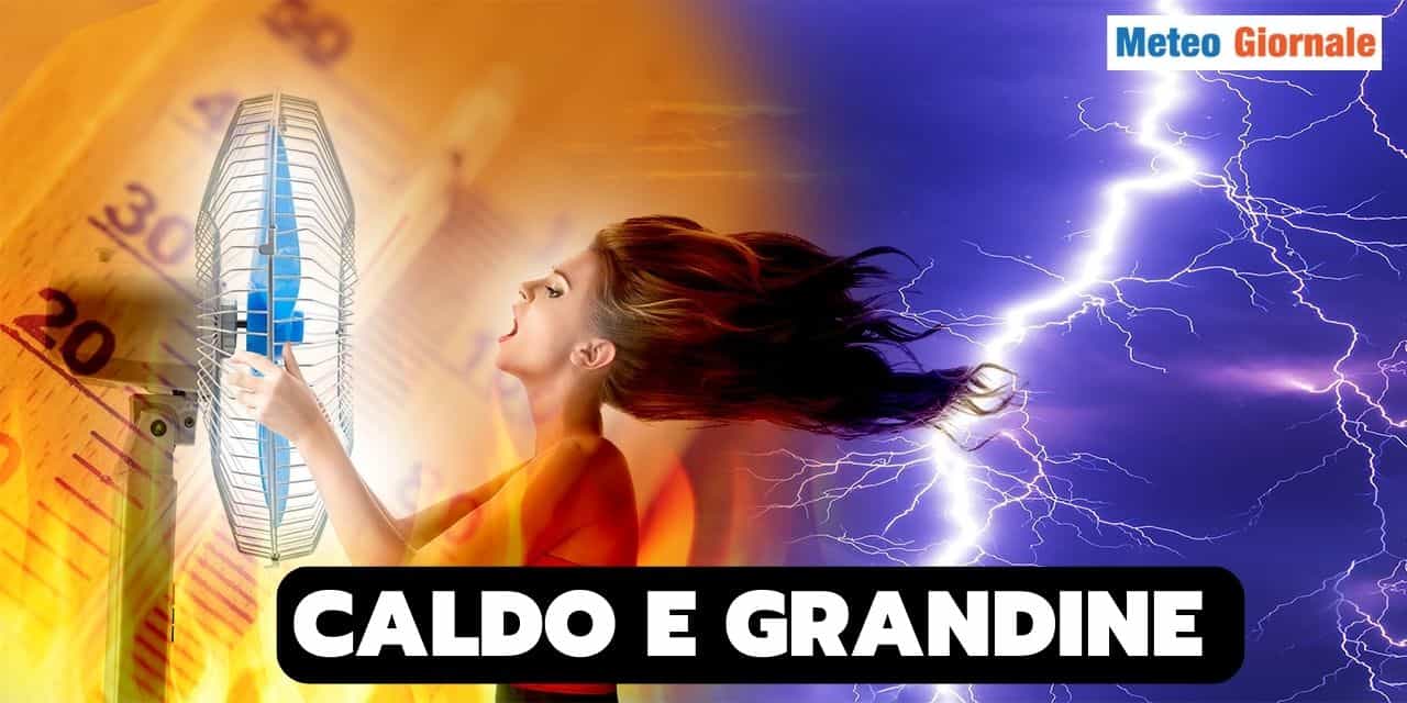 Meteo con “BOLLA ROVENTE”, ma cambiamenti in vista, grandine e temporali