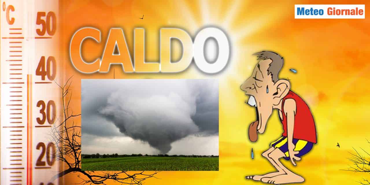 Meteo: Caldo ESTREMO al Sud, temporali VIOLENTI al Nord