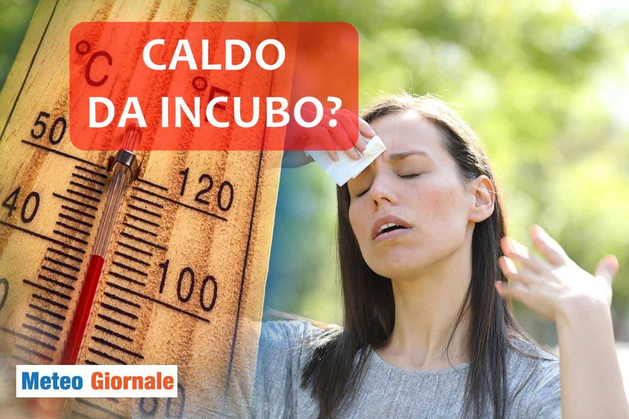 Meteo: aggiornamenti pesanti, in arrivo caldo da incubo