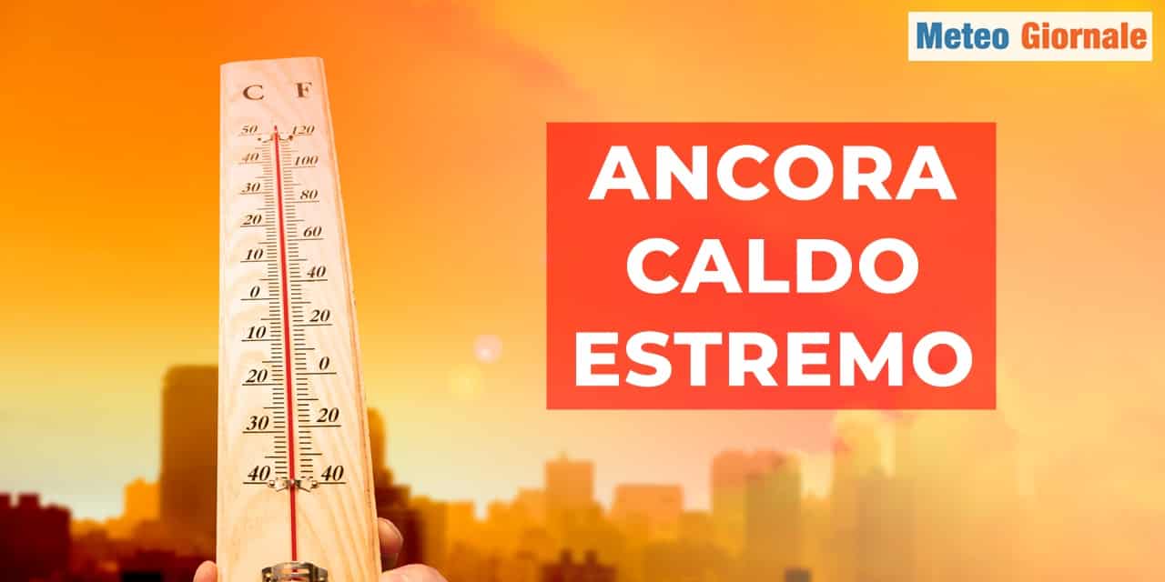 Meteo: peggiora il caldo estremo la prossima settimana. Picchi oltre i 45 gradi