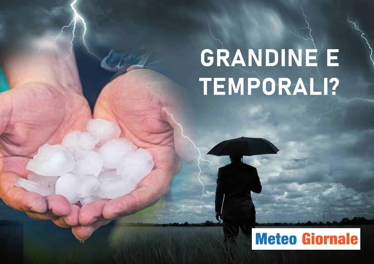 Meteo: spuntano violenti temporali e GRANDINE dopo il caldo africano