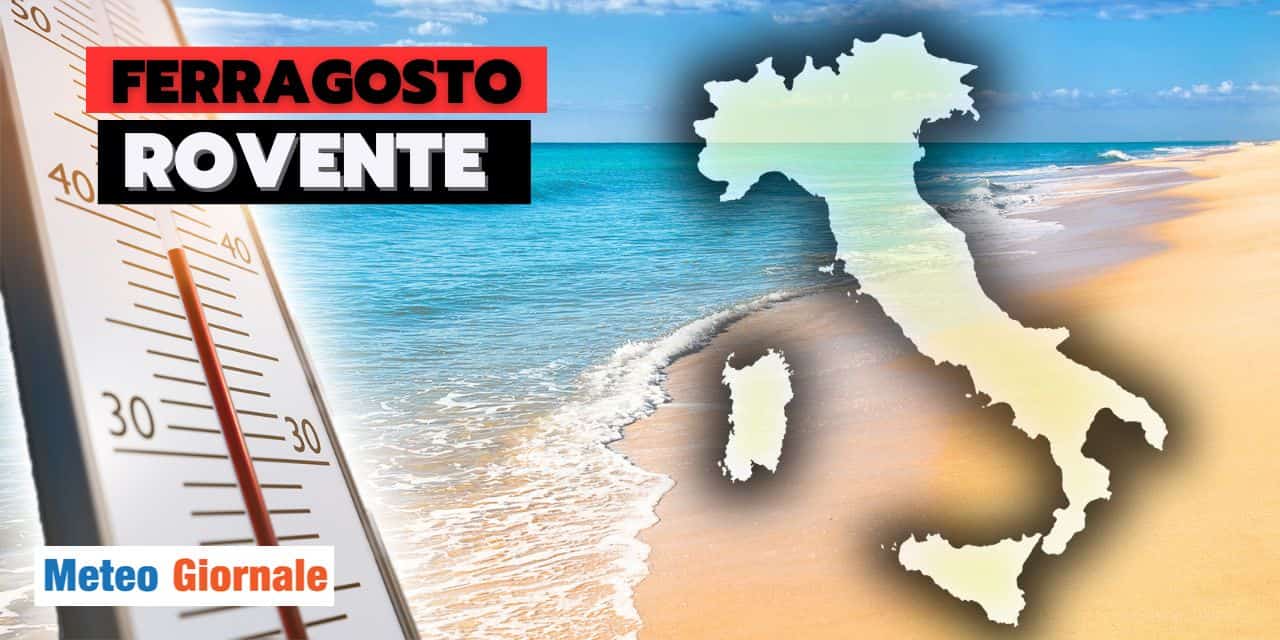 Meteo: sì, arrivano fresco e temporali, ma Ferragosto sarà ROVENTE?
