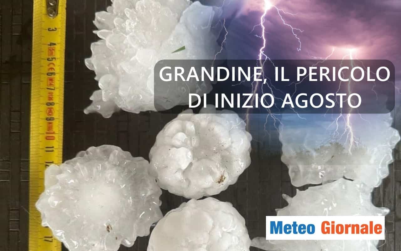 Meteo: partenza sprint di Agosto, GRANDINE pericolo numero uno