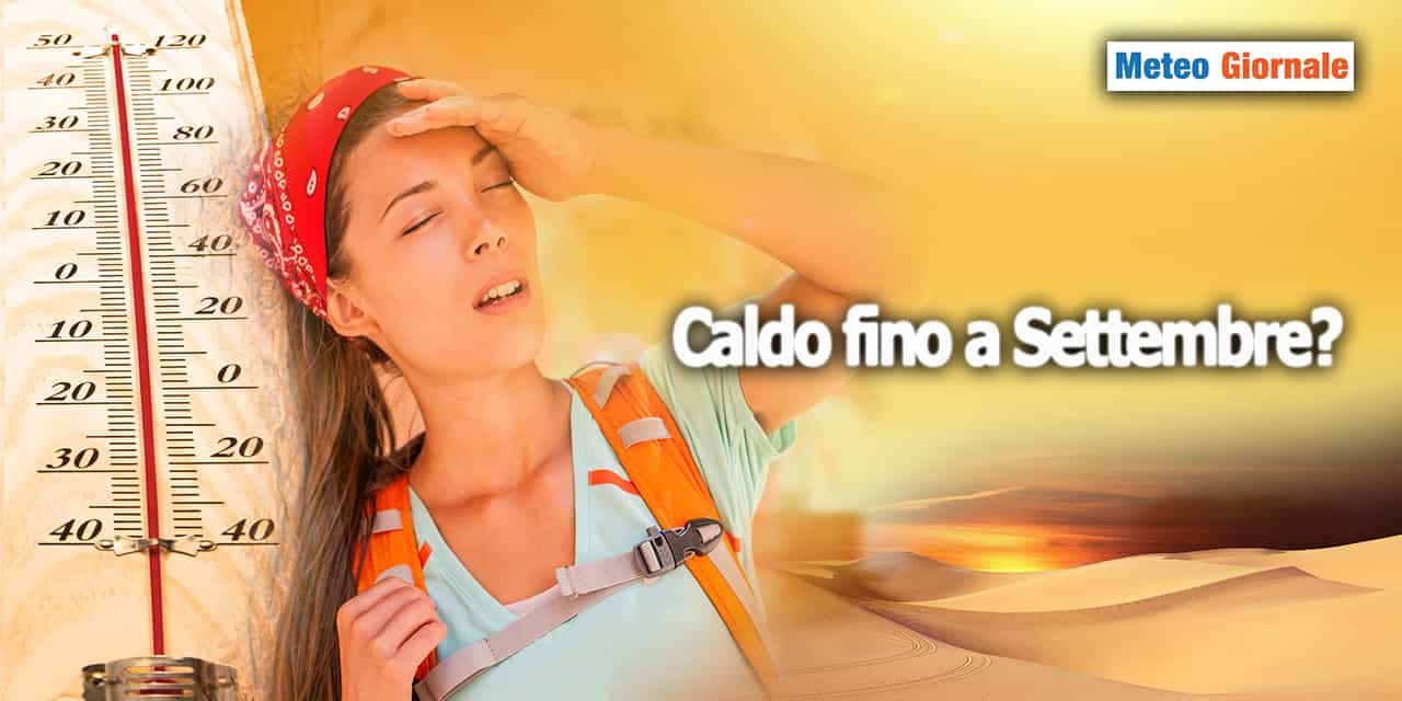 METEO 15 giorni, rischio caldo africano sino a SETTEMBRE