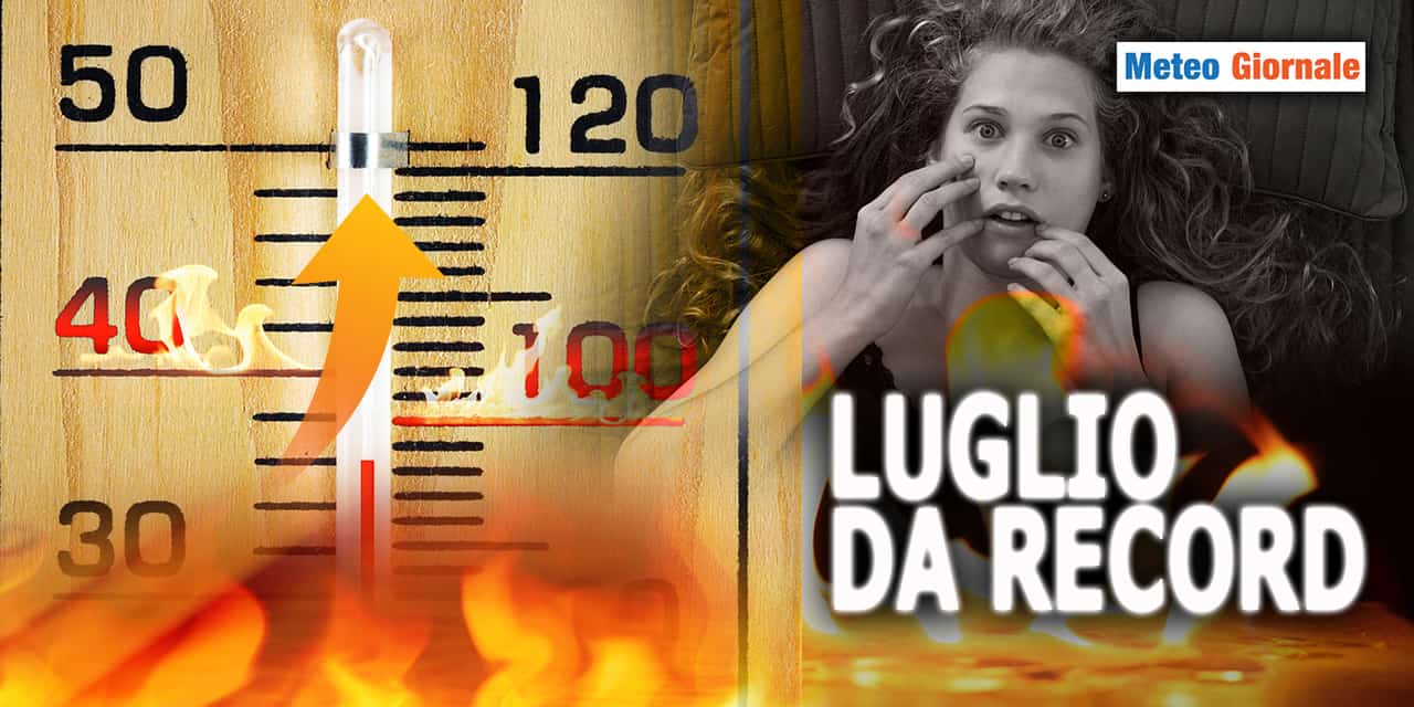 LUGLIO 2023 ha superato ogni limite meteo climatico