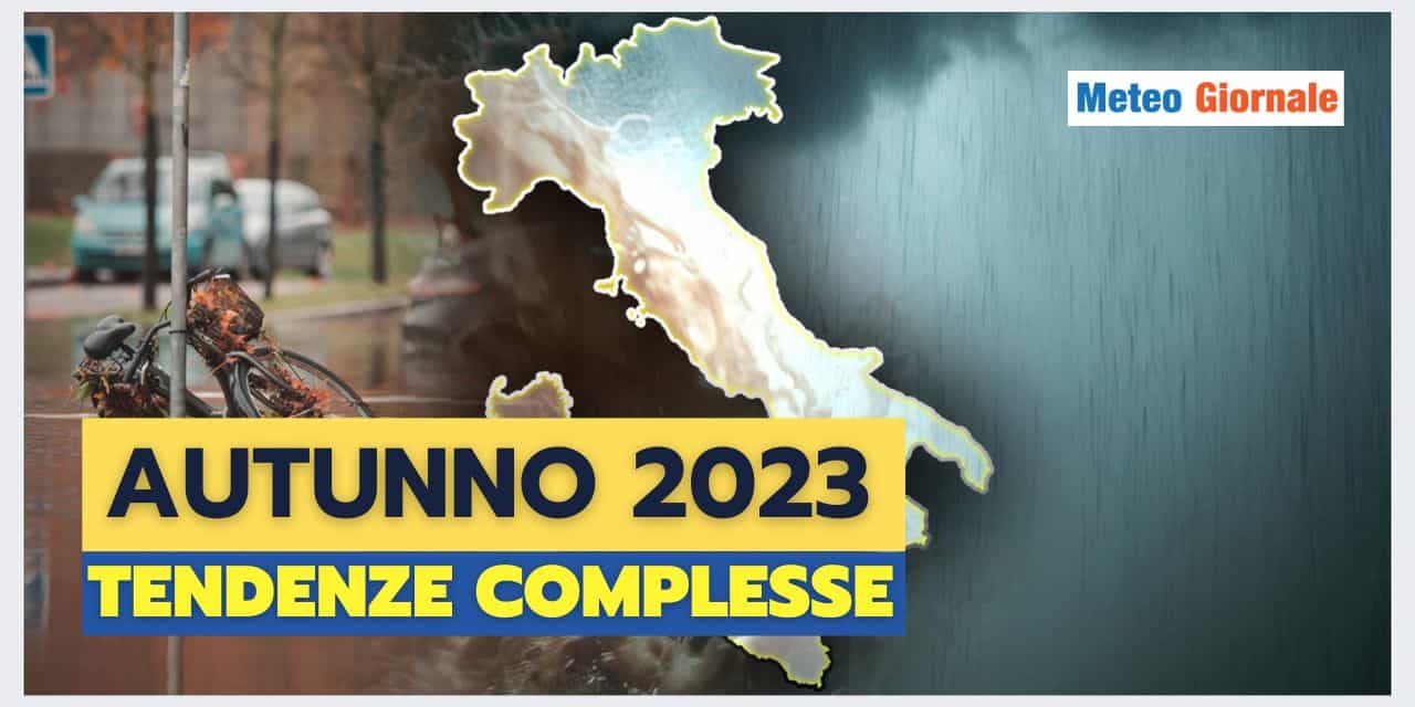 Autunno 2023: Tendenze Meteo di Estrema Complessità