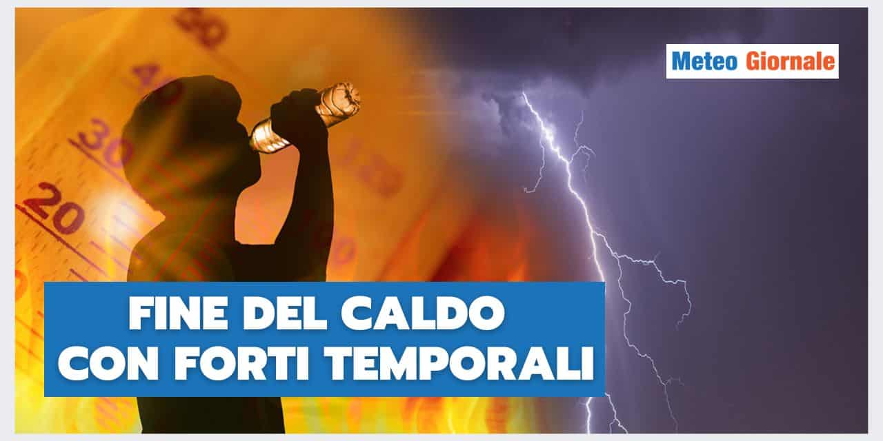 Meteo ESTREMO: la FINE DEL CALDO porterà FORTI TEMPORALI