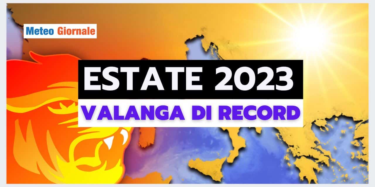 Meteo Estate 2023: VALANGA DI RECORD in Italia ed Europa