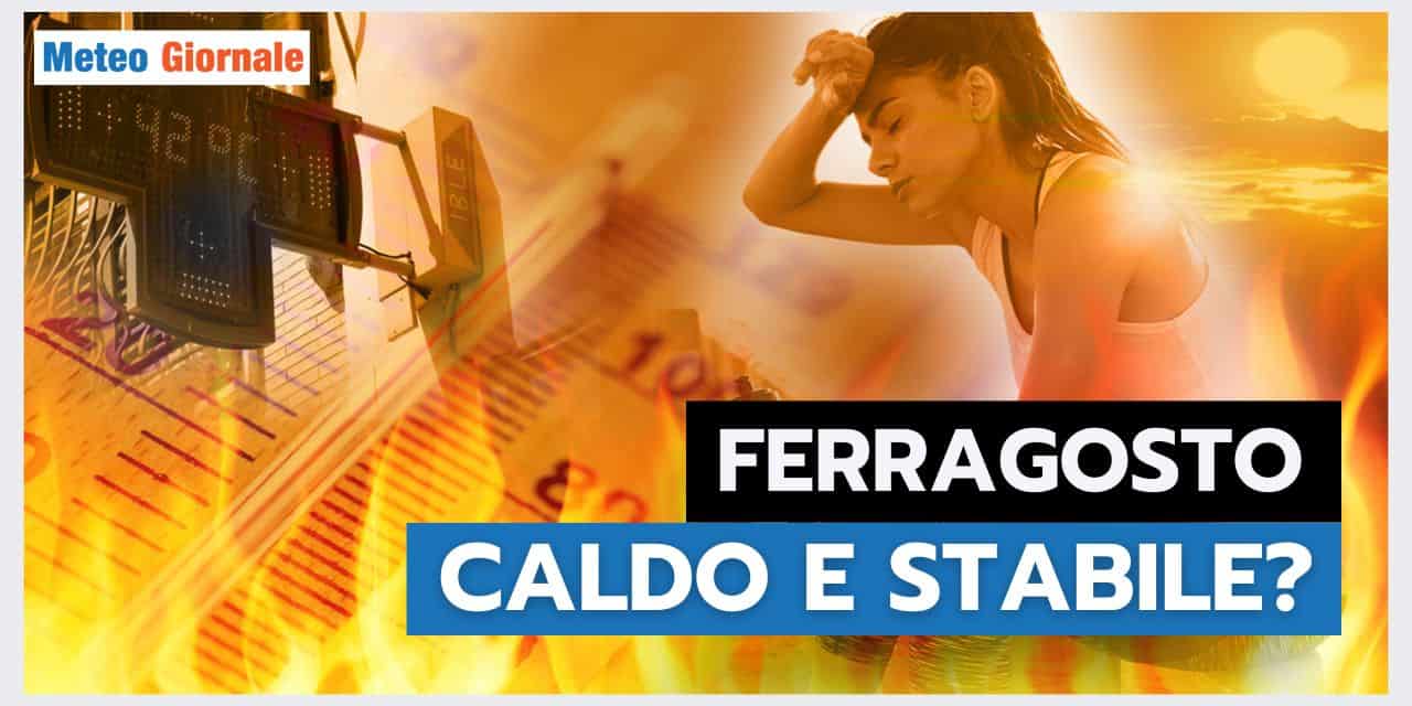 Previsioni Meteo: Preoccupazione per Ferragosto, sarà CALDISSIMO?
