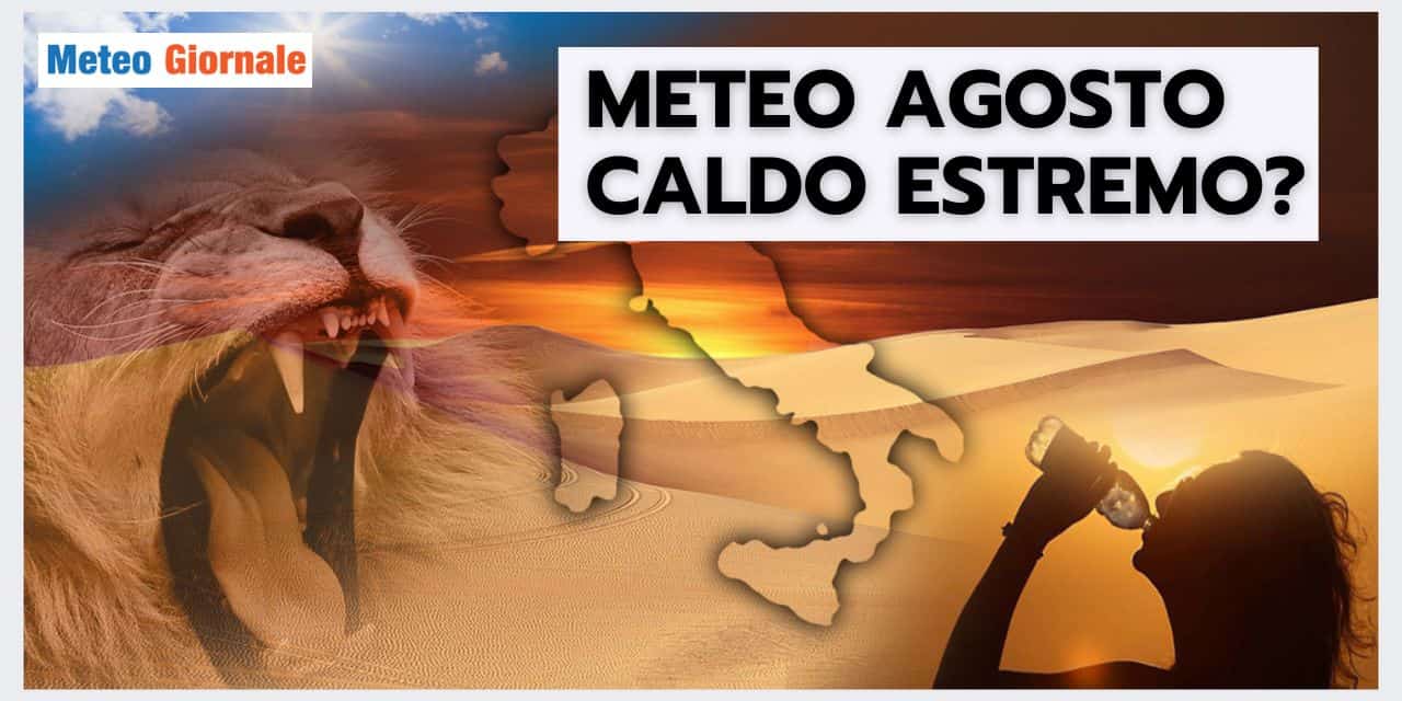 Meteo: AGOSTO riproporrà il CALDO ESTREMO di Luglio? La risposta