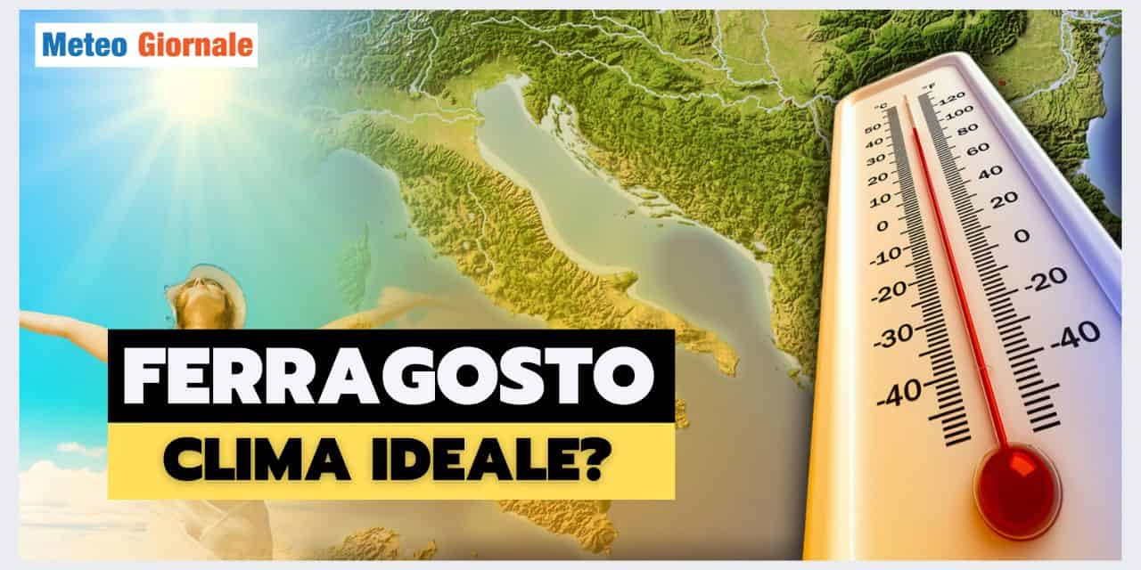 Meteo: il Ferragosto IDEALE?