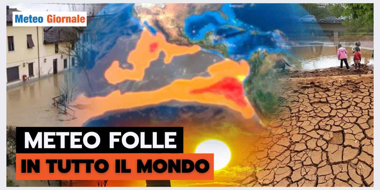 Pazzie meteo in tutto il Mondo: l’elenco degli eventi fa PAURA