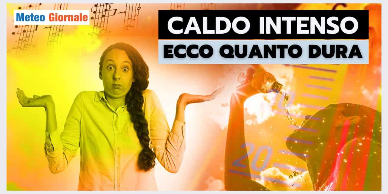 Meteo: ecco quanto dura il caldo INTENSO