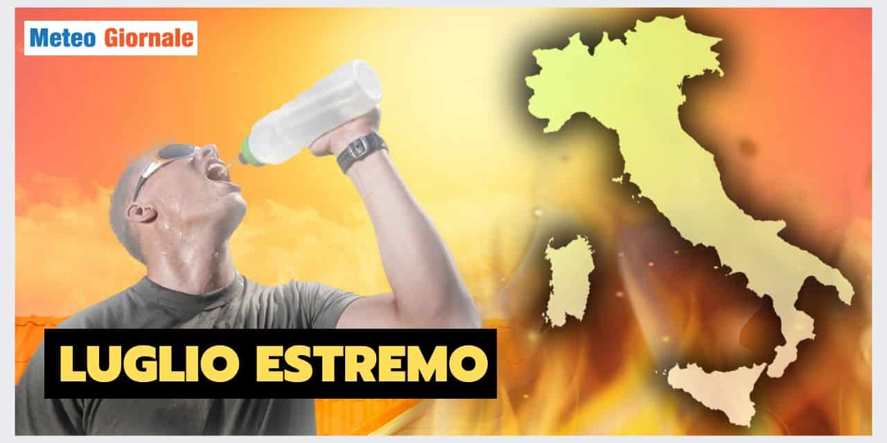 Meteo: LUGLIO mese ULTRA ESTREMO, ci siamo assuefatti?
