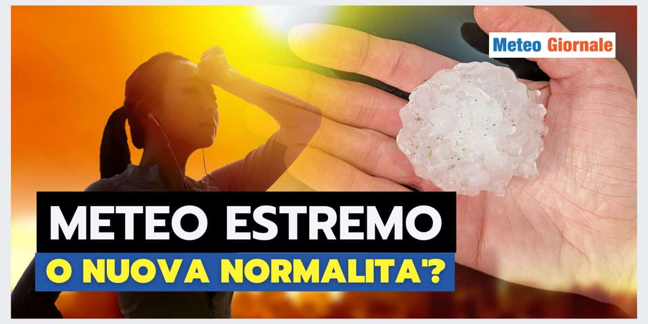 Meteo sempre più ESTREMO: nuova normalità?