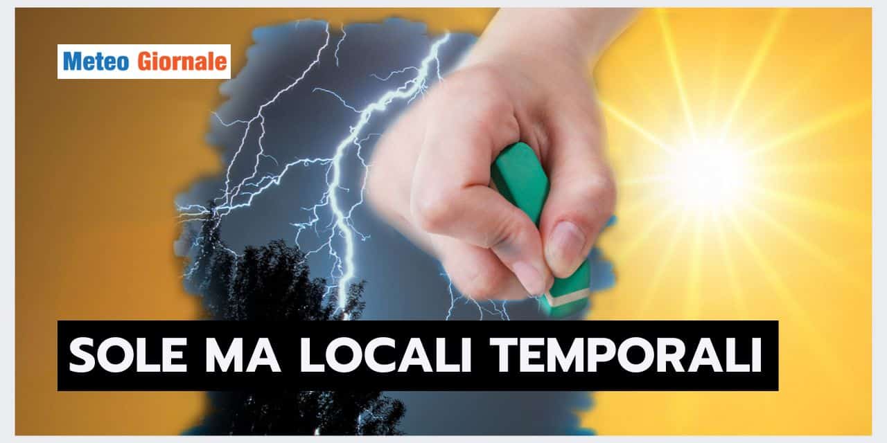 Meteo: Forti Temporali, nonostante l’anticiclone! Ecco le Zone Interessate