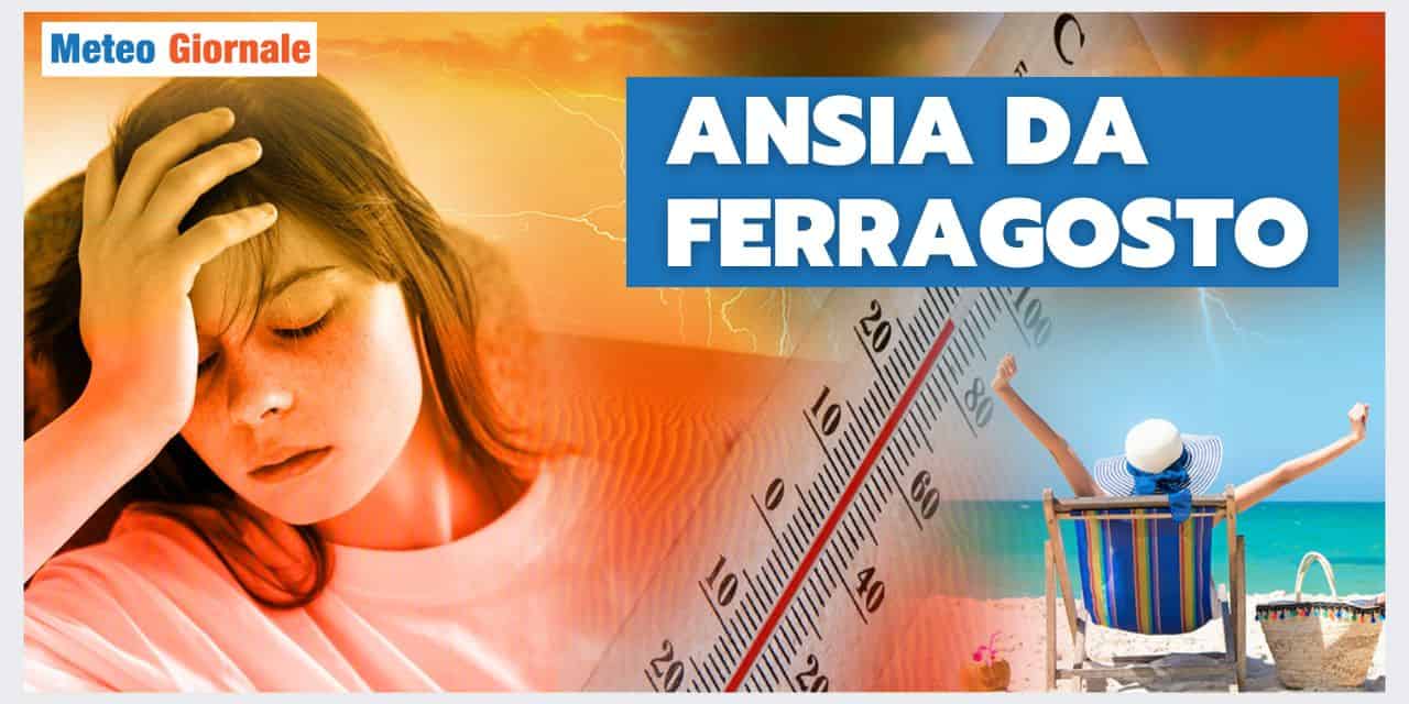 Meteo: ansia da Ferragosto. Rischio “caldo africano” e “temporali tropicali”