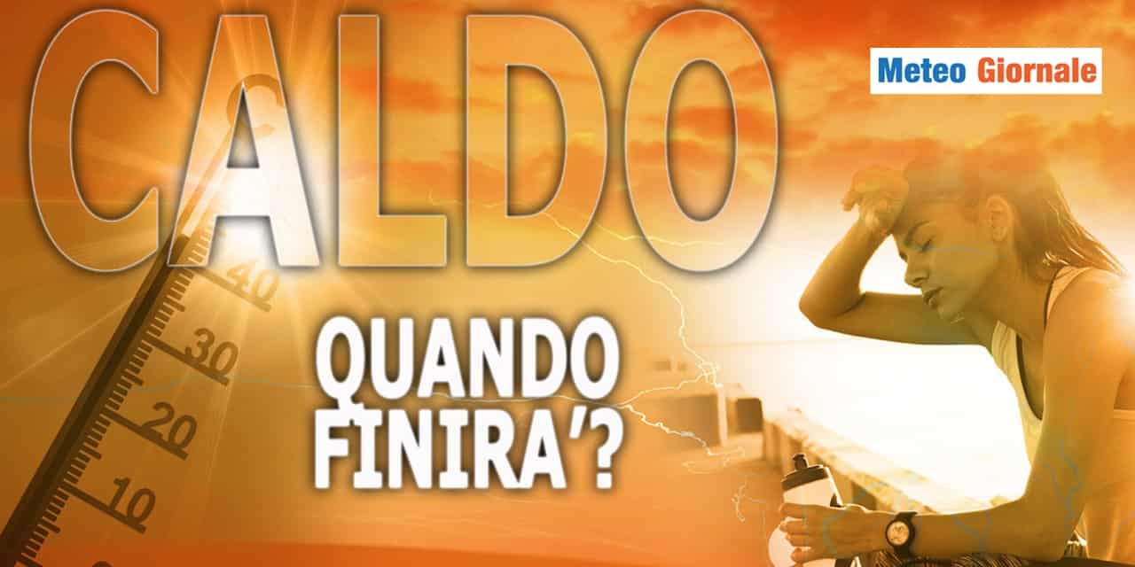 Meteo: ma quando finirà questo caldo malefico? La risposta