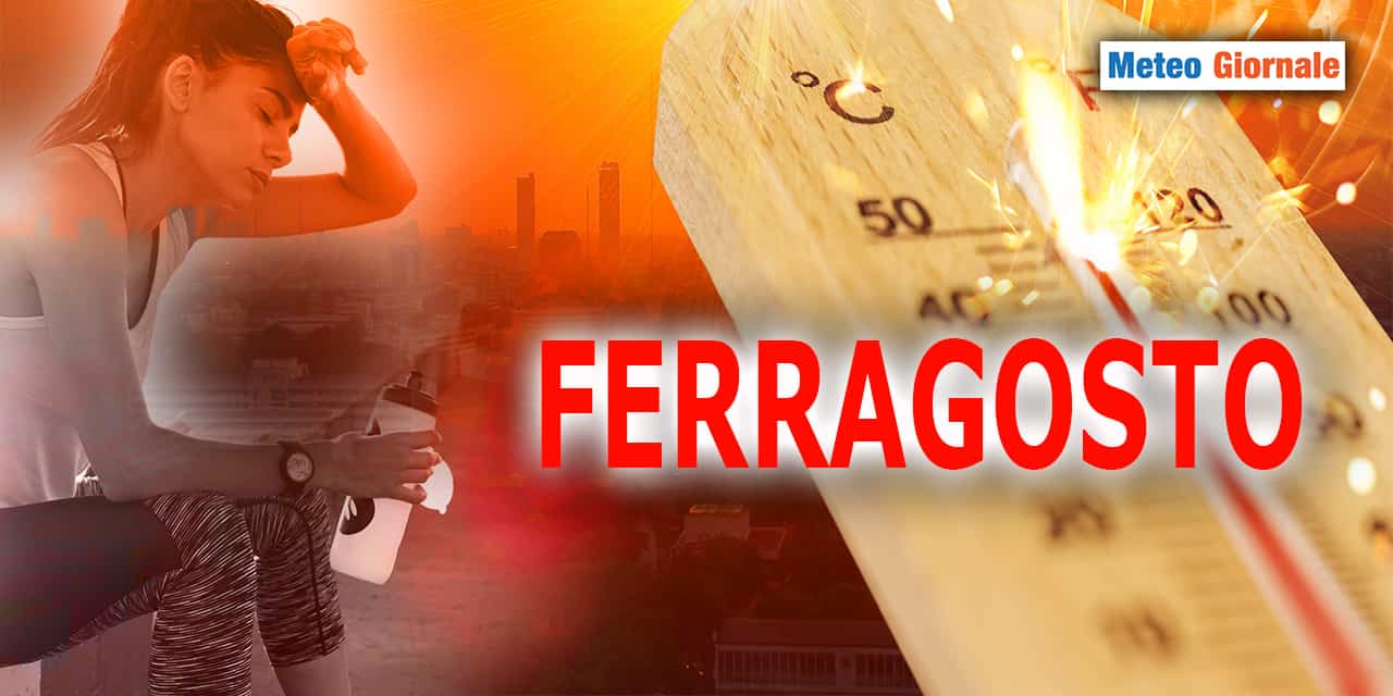 METEO 15 giorni, Ferragosto con il gran caldo